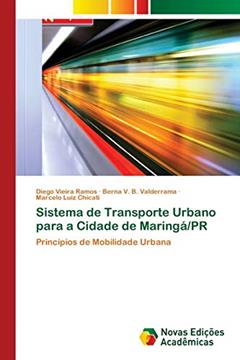 Sistema de Transporte Urbano para a Cidade de Maringá/PR: Princípios de Mobilidade Urbana, do autor Diego Vieira Ramos; Berna V. B. Valderrama; Marcelo Luiz Chicati