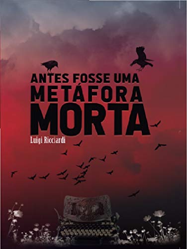 Ler ANTES FOSSE UMA METÁFORA MORTA, do autor Luigi Ricciardi; Luigi Ricciardi