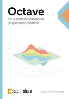 Octave: Seus primeiros passos na programação científica, do autor Alexandre Fioravante de Siqueira
