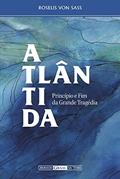 Ler Atlântida, princípio e fim da grande tragédia, do autor Roselis von Sass