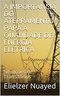 Ler A IMPORTÂNCIA DO ATERRAMENTO PARA A QUALIDADE DE ENERGIA ELÉTRICA: Situações de Transitórios, do autor Elielzer Nuayed Ler A IMPORTÂNCIA DO ATERRAMENTO PARA A QUALIDADE DE ENERGIA ELÉTRICA: Situações de Transitórios, do autor Elielzer Nuayed