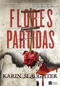 Ler Flores partidas, do autor Karin Slaughter