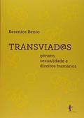 Ler Transviadas. Gênero, Sexualidade e Direitos Humanos, do autor Berenice Bento