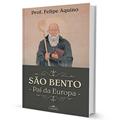 Ler São Bento - Pai da Europa, do autor Felipe Aquino