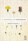 Ler A retórica de Rousseau: E outros ensaios, do autor Bento Prado Jr.; Bento Prado Jr.