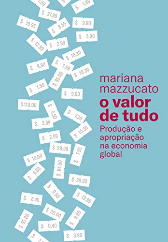 Ler O valor de tudo: Produção e apropriação na economia global, do autor Mariana Mazzucato Ler O valor de tudo: Produção e apropriação na economia global, do autor Mariana Mazzucato