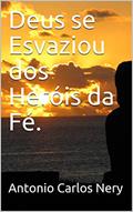 Ler Deus se Esvaziou dos Heróis da Fé., do autor Antonio Carlos Nery