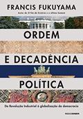 Ler Ordem e decadência política: Da revolução industrial à globalização da democracia, do autor Francis Fukuyama Ler Ordem e decadência política: Da revolução industrial à globalização da democracia, do autor Francis Fukuyama