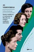 Ler As visionárias: Quatro mulheres e a salvação da filosofia em tempos sombrios, do autor Wolfram Eilenberger Ler As visionárias: Quatro mulheres e a salvação da filosofia em tempos sombrios, do autor Wolfram Eilenberger
