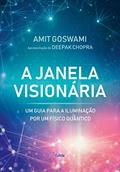 Ler A Janela Visionária: um Guia Para a Iluminação por um Físico Quântico, do autor Amit Goswami Ler A Janela Visionária: um Guia Para a Iluminação por um Físico Quântico, do autor Amit Goswami