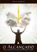 Ler O ALCANÇADO: UMA EXPERIÊNCIA QUE TRANSFORMA VIDAS, do autor LÚCIO ANDRES