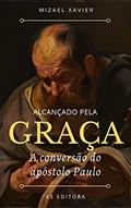 Ler ALCANÇADO PELA GRAÇA: A conversão do apóstolo Paulo, do autor MIZAEL XAVIER Ler ALCANÇADO PELA GRAÇA: A conversão do apóstolo Paulo, do autor MIZAEL XAVIER