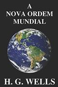 Ler A Nova Ordem Mundial: Se for possível, como pode ser alcançado, e como deverá ser um mundo pacífico?, do autor Herbert George Wells