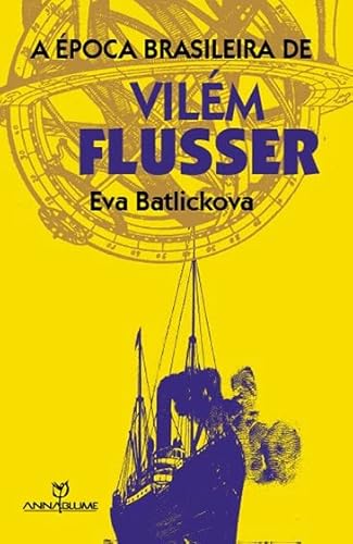 Ler A Época Brasileira de Vilém Flusser, do autor Eva Batlickova