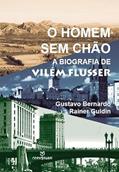 Ler O Homem sem Chão. A Biografia de Vilém Flusser, do autor Gustavo Bernardo Ler O Homem sem Chão. A Biografia de Vilém Flusser, do autor Gustavo Bernardo