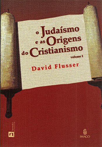 Ler O Judaísmo e as Origens do Cristianismo (Volume 1), do autor David Flusser Ler O Judaísmo e as Origens do Cristianismo (Volume 1), do autor David Flusser