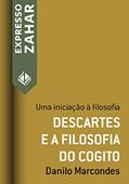 Ler Descartes e a filosofia do cogito: Uma iniciação à filosofia (Expresso Zahar), do autor Danilo Marcondes