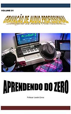 Gravação de áudio profissional: Aprendendo do zero, do autor Leandro Correa