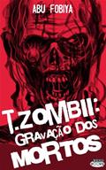 Ler T. zombii - Gravação dos Mortos, do autor Abu Fobiya Ler T. zombii - Gravação dos Mortos, do autor Abu Fobiya