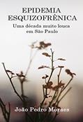Ler Epidemia Esquizofrênica: Uma década muito louca em São Paulo, do autor João Pedro Moraes
