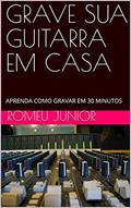Ler GRAVE SUA GUITARRA EM CASA: APRENDA COMO GRAVAR EM 30 MINUTOS, do autor Romeu Junior