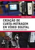 Ler Criação de curta-metragem em vídeo digital: Uma proposta para produções de baixo custo, do autor Alex Moletta Ler Criação de curta-metragem em vídeo digital: Uma proposta para produções de baixo custo, do autor Alex Moletta