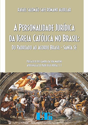 Ler A Personalidade Jurídica Da Igreja Católica No Brasil: Do Padroado Ao Acordo Brasil-Santa Sé, do autor Rafael Salomão Safe Romano Aguillar