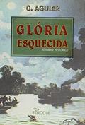 Ler A Gloria Esquecida, do autor Clarimundo de Aguiar