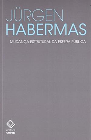 Mudança estrutural da esfera pública: Investigações sobre uma categoria da sociedade burguesa, do autor Jurgen Habermas