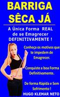 Ler BARRIGA SÊCA JÁ: A Única Forma REAL de se Emagrecer DEFINITIVAMENTE !, do autor HUGO KLEMAR NETO Ler BARRIGA SÊCA JÁ: A Única Forma REAL de se Emagrecer DEFINITIVAMENTE !, do autor HUGO KLEMAR NETO