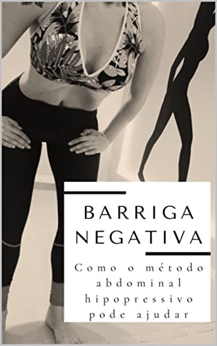 Ler BARRIGA NEGATIVA: COMO O MÉTODO ABDOMINAL HIPOPRESSIVO PODE AJUDAR, do autor ROSANE MARIA BERTELE; ANA PAULA BERTELE; FERNANDA PEDRO BOM CORDEIRO