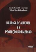 Ler Barriga de Aluguel e a Proteção do Embrião, do autor Claudia Aparecida Costa Lopes; Valéria Silva Galdino Cardin Ler Barriga de Aluguel e a Proteção do Embrião, do autor Claudia Aparecida Costa Lopes; Valéria Silva Galdino Cardin