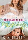 Ler Barriga de Aluguel por Acidente, do autor R. B. Mutty