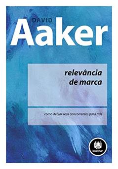 Relevância de Marca: Como Deixar seus Concorrentes para Trás, do autor David A. Aaker