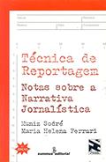 Ler Técnica de reportagem: Notas sobre a narrativa jornalística, do autor Muniz Sodré; Maria Helena Ferrari