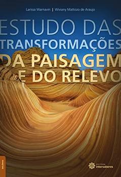 Estudo das transformações da paisagem e do relevo, do autor Larissa Warnavin; Wiviany Mattozo De Araujo