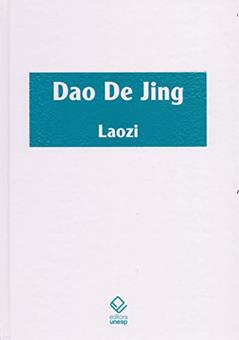 Dao De Jing: Escritura do Caminho e Escritura da Virtude com os comentários do Senhor às Margens do Rio, do autor Laozi