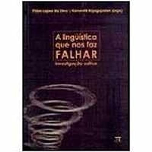 Ler A Linguística que nos Faz Falhar - Investigação Crítica, do autor Kanavillil Rajagopalan Fábio L. Da Silva