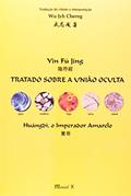 Ler Yin Fu Jing: Tratado Sobre a União Oculta: Huángdi, o Imperador Amarelo, do autor Wu Jyh Cherng Ler Yin Fu Jing: Tratado Sobre a União Oculta: Huángdi, o Imperador Amarelo, do autor Wu Jyh Cherng