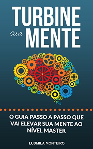 Ler Turbine sua Mente: O Guia Passo a Passo que vai elevar sua Mente ao nível Master, do autor Ludmila Monteiro