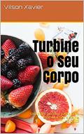Ler Turbine o Seu Corpo: Um plano passo a passo para estimular seu sistema imunológico, do autor Vilson Xavier Ler Turbine o Seu Corpo: Um plano passo a passo para estimular seu sistema imunológico, do autor Vilson Xavier