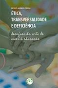 Ler Ética, transversalidade e deficiência: desafios da arte de viver à educação, do autor Pedro Angelo Pagni