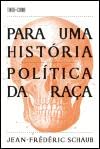 Ler Para uma História Política da Raça, do autor Jean-Frédéric Schaub Ler Para uma História Política da Raça, do autor Jean-Frédéric Schaub