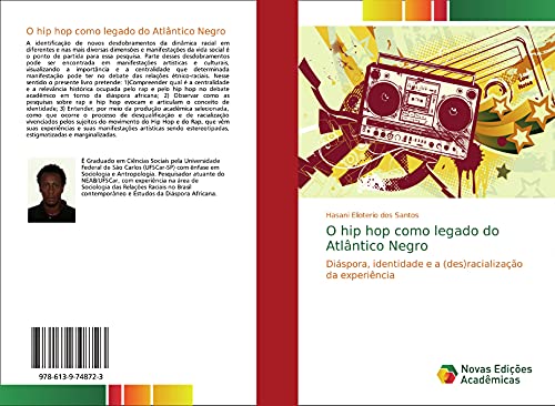 Ler O hip hop como legado do Atlântico Negro: Diáspora, identidade e a (des)racialização da experiência, do autor Hasani Elioterio Dos Santos