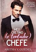 Ler Meu cretino (e tentador) chefe: (Livro único), do autor Aretha V. Guedes