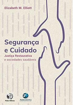 Segurança e Cuidado: Justiça Restaurativa e sociedades saudáveis, do autor Elizabeth M. Elliot