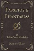 Ler Passeios e Phantasias (Classic Reprint), do autor Julio Cesar Machado