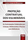 Ler Proteção Contratual dos Vulneráveis - As Contratações Celebradas por Crianças, Adolescentes e Pessoas com Deficiência, do autor Luciano Campos de Albuquerque Ler Proteção Contratual dos Vulneráveis - As Contratações Celebradas por Crianças, Adolescentes e Pessoas com Deficiência, do autor Luciano Campos de Albuquerque