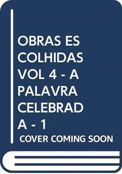 OBRAS ESCOLHIDAS VOL 4 - A PALAVRA CELEBRADA - 1, do autor POLICARPO- D. JOSE