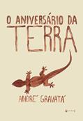 Ler O Aniversário da Terra, do autor André Gravatá Ler O Aniversário da Terra, do autor André Gravatá